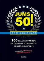 Jums 50! 100 patarimų vyrui: ką daryti ir ko nedaryti iki kito jubiliejaus (knyga su defektais) - Adam Grossmann