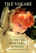 Susikurk spektaklį. 8 pjesės - Tilė Vakarė