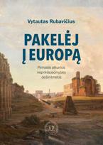 Pakelėj į Europą. Pirmasis atkurtos nepriklausomybės dešimtmetis - Vytautas Rubavičius