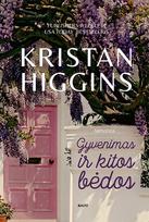 GYVENIMAS IR KITOS BĖDOS. Šeimos dramos, netekties skausmas, gydanti meilė ir šlakelis švelnios ironijos – viskas, ko reikia puikiam laisvalaikio skaitiniui - Kristan Higgins