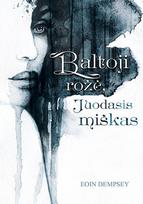 Baltoji rožė, juodasis miškas - Eoin Dempsey