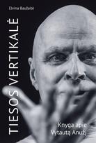 Tiesos vertikalė. Monografija apie aktorių Vytautą Anužį - Elvina Baužaitė