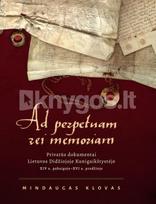 Ad perpetua rei memoriam privatūs dokumentai Lietuvos Didžiojoje Kunigaikštystėje XIV a. pabaigoje–XVI a. pradžioje - Mindaugas Klovas