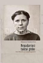 Nepadariusi tautai gėdos: Onos Šimaitės gyvenimo fragmentai - Rimantas Stankevičius
