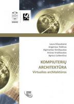 Kompiuterių architektūra. Virtualios architektūros - Laura Kižauskienė, Jevgenijus Toldinas, Algimantas Venčkauskas