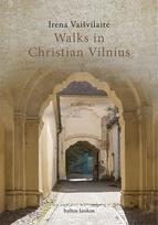 Walks in Christian Vilnius - Irena Vaišvilaitė