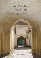Walks in Christian Vilnius - Irena Vaišvilaitė