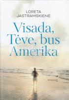 Visada, Tėve, bus Amerika - Loreta Jastramskienė