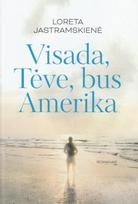 Visada, Tėve, bus Amerika - Loreta Jastramskienė