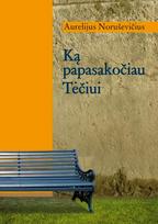Ką papasakočiau Tėčiui - Aurelijus Noruševičius