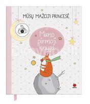 MŪSŲ MAŽOJI PRINCESĖ: pirmoji ir pati gražiausia jūsų KŪDIKIO KNYGA