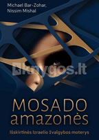 Mosado amazonės: išskirtinės Izraelio žvalgybos moterys - Michael Bar-Zohar, Nissim Mishal
