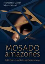 Mosado amazonės. Išskirtinės Izraelio žvalgybos moterys - Michael Bar-Zohar, Nissim Mishal