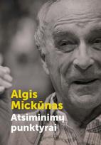 Atsiminimų punktyrai - Algis Mickūnas