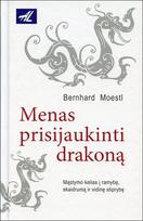 Menas prisijaukinti drakoną - Bernhard Moestl