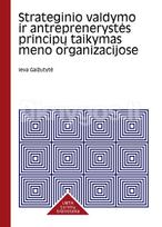 Strateginio valdymo ir antreprenerystės principų taikymo meno organizacijose konceptualus modelis - Ieva Gaižutytė