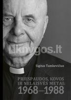 Priespaudos, kovos ir nelaisvės metai: 1968–1988 - Sigitas Tamkevičius