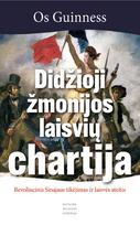 Didžioji žmonijos laisvių chartija. Revoliucinis Sinajaus tikėjimas ir laisvės ateitis - Os Guinness