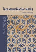 Tarp komunikacijos teorijų: šimtas klausimų - Tomas Kačerauskas, Algis Mickūnas