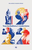 1922. Tarp kanibalizmo ir modernizmo - Rolandas Maskoliūnas