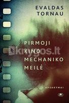 Pirmoji kino mechaniko meilė - Evaldas Tornau