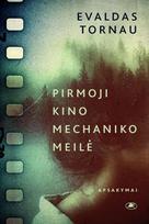 Pirmoji kino mechaniko meilė - Evaldas Tornau