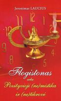 Flogistonas, arba Pozityvioji (ne)mistika ir (ne)tikrovė - Jeronimas Laucius