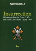 Insurrection. Lithuanian Activist Front (LAF) in Kaunas: June 1940 - June 1941 - Augustine Idzelis