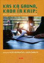 Kas ką gauna, kada ir kaip: partijų ir interesų grupių sąveika Europos demokratijose - Algis Krupavičius, Ligita Šarkutė
