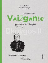 Iliustruota Vaižganto gyvenimo ir kūrybos istorija - Lina Mickutė