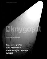 Kinematografas, kino kronikos ir kitos istorijos Lietuvoje iki 1915 m. - Juozapas Blažiūnas
