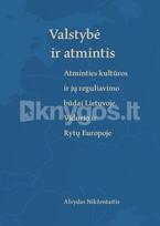 Valstybė ir atmintis: atminties kultūros ir jų reguliavimo būdai Lietuvoje, Vidurio ir Rytų Europoje - Alvydas Nikžentaitis