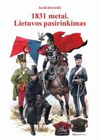 1831 metai. Lietuvos pasirinkimas - Jacek Jaworski