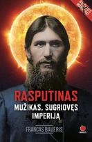 RASPUTINAS. MUŽIKAS, SUGRIOVĘS IMPERIJĄ: istorinis romanas apie žmogų, kuris parklupdė Rusijos imperiją - Francas Baueris