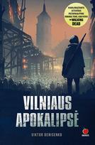VILNIAUS APOKALIPSĖ: kvapą gniaužiantis lietuviškas postapokaliptinis romanas tiems, kam patiko THE WALKING DEAD - Viktor Denisenko