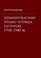 Administracinio teismo istorija Lietuvoje 1918–1940 m. - Ieva Deviatnikovaitė