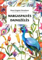 Margaspalvės dainužėlės - Elena Grigaitė-Tolvaišienė