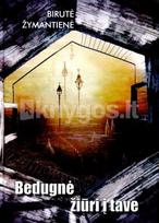Bedugnė žiūri į tave - Birutė Žymantienė