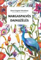 Margaspalvės dainužėlės - Elena Grigaitė-Tolvaišienė