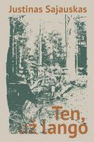 Ten, už lango - Justinas Sajauskas
