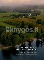Atrasti praeitį. Išsaugoti ateičiai. Discovering the past. Preserving for the future - Audronė Bliujienė, Vykintas Vaitkevičius