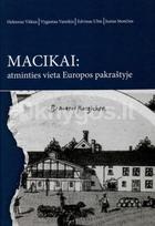Macikai: atminties vieta Europos pakraštyje - Vygantas Vareikis, Hektoras Vitkus, Justas Stončius, Edvinas Ubis