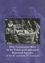 Holy communion rites in the Polish and Lithuanian reformed agendas of the 16th and early 17th centuries - Darius Petkūnas