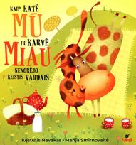Kaip katė Mū ir karvė Miau nenorėjo keistis vardais - Kęstutis Navakas, Marija Smirnovaitė