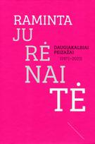 Raminta Jurėnaitė. Daugiakalbiai peizažai 1971-2021 - Raminta Jurėnaitė, Ieva Koncytė