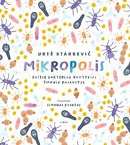 Mikropolis. Pašėlę bakterijų nuotykiai žmonių pasaulyje - Urtė Starkevič