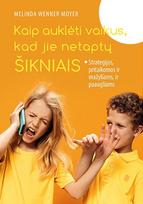 Kaip auklėti vaikus, kad jie netaptų šikniais: strategijos, pritaikomos ir mažyliams, ir paaugliams - Melinda Wenner Moyer