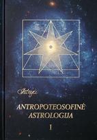 Antropoteosofinė astrologija, 1 tomas - Audronė Ilgevičienė - Astrėja