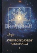 Astrėja. Antropoteosofinė astrologija. 1 tomas - Audronė Ilgevičienė
