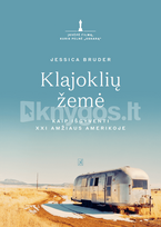 Klajoklių žemė: kaip išgyventi XXI amžiaus Amerikoje - Jessica Bruder
